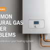 The Most Common Boiler Problems and How to Fix Them